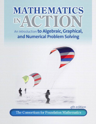 Mathematics in Action: An Introduction to Algebraic, Graphical, and Numerical Problem Solving (4th Edition)