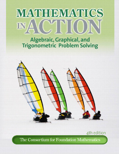 Mathematics in Action: Algebraic, Graphical, and Trigonometric Problem Solving, 4th Edition