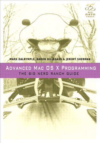 Advanced Mac OS X Programming: The Big Nerd Ranch Guide