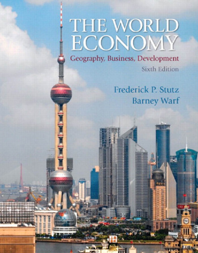 The World Economy: Geography, Business, Development, 6th Edition