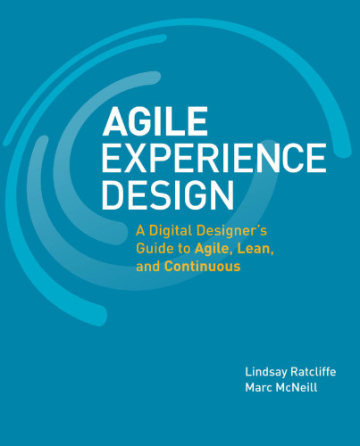 Agile Experience Design: A Digital Designer's Guide to Agile, Lean, and Continuous