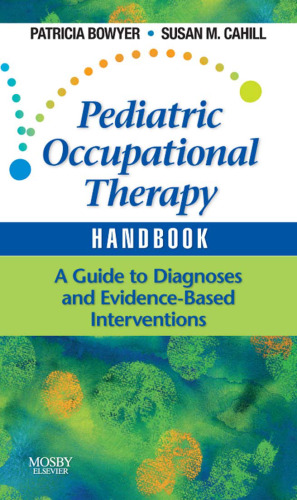 Pediatric Occupational Therapy Handbook: A Guide to Diagnoses and Evidence-Based Interventions, 1e