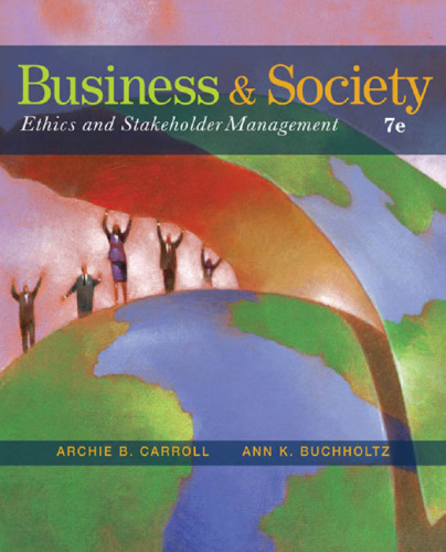 Business and Society: Ethics and Stakeholder Management, 7th Edition