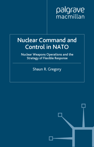 Nuclear Command and Control in NATO: Nuclear Weapons Operations and the Strategy of Flexible Response
