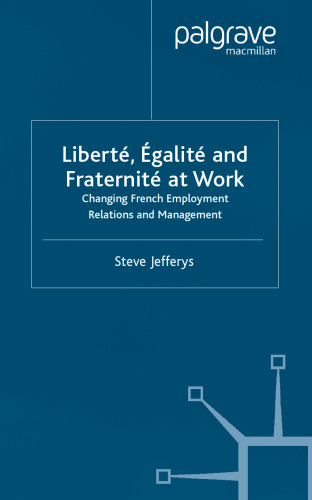 Liberte, Egalite and Fraternite At Work: Changing French Employment Relations and Management
