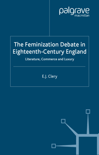 The Feminization Debate in Eighteenth-Century Britain: Literature, Commerce and Luxury