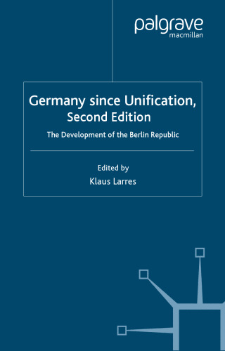 Germany Since Unification, Second Edition: The Development of the Berlin Republic