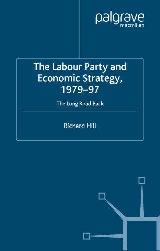 The Labour Party and Economic Strategy 1979-1997: The Long Road Back