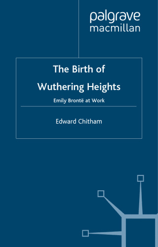 The Birth of Wuthering Heights: Emily Bronte at Work