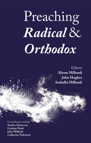 Preaching Radical and Orthodox: Sermons for the Christian Year