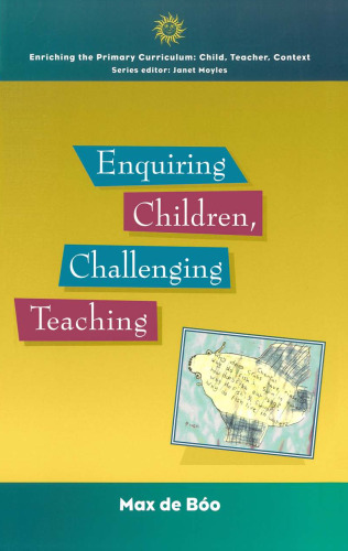 Enquiring Children, Challenging Teaching (Enriching the Primary Curriculum--Child, Teacher, Context)