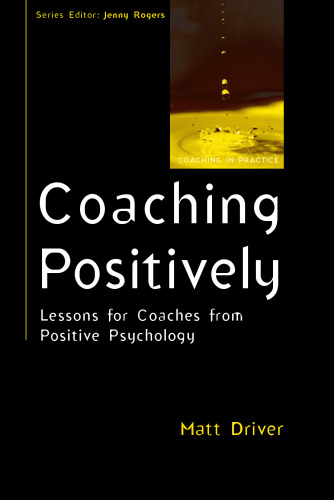 Coaching Positively: Lessons for Coaches from Positive Psychology