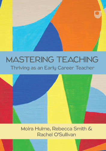 Mastering Teaching: Thriving As an Early Career Teacher