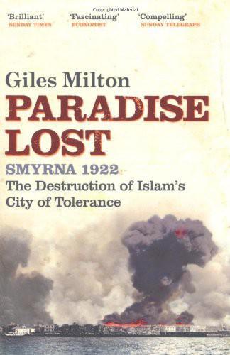 Paradise Lost: Smyrna 1922 - the Destruction of Islam's City of Tolerance