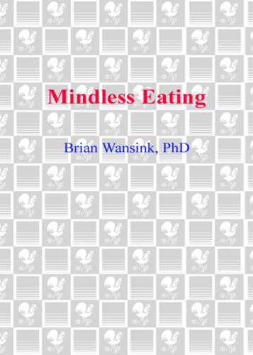 Mindless Eating: Why We Eat More Than We Think