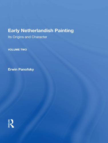 Early Netherlandish Painting: Its Origins and Character: Volume 2