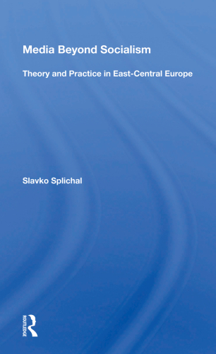 Media Beyond Socialism: Theory and Practice in East-Central Europe