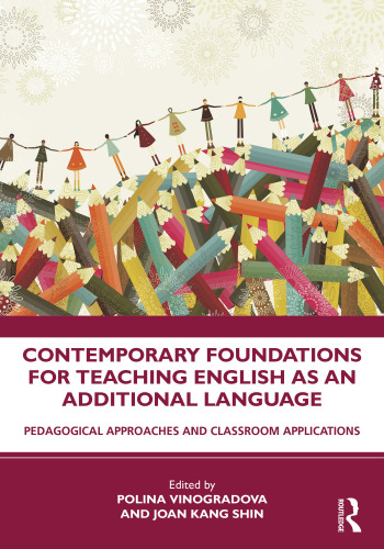 Contemporary Foundations for Teaching English as an Additional Language: Pedagogical Approaches and Classroom Applications
