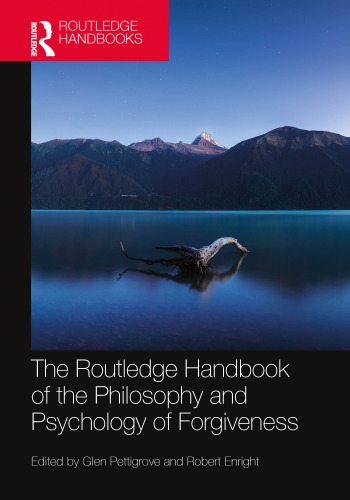 The Routledge Handbook of the Philosophy and Psychology of Forgiveness (Routledge Handbooks in Philosophy)