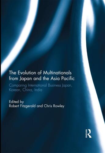 The Evolution of Multinationals from Japan and the Asia Pacific: Comparing International Business Japan, Korean, China, India