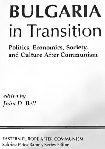 Bulgaria In Transition: Politics, Economics, Society, And Culture After Communism
