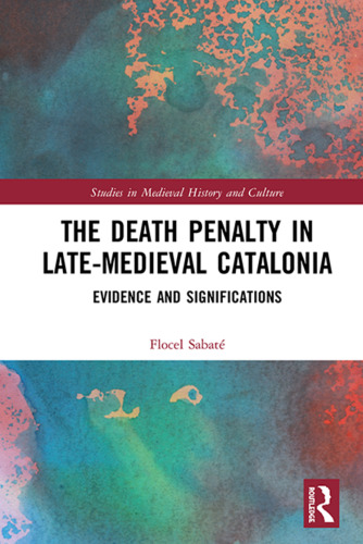 The Death Penalty in Late-Medieval Catalonia: Evidence and Significations