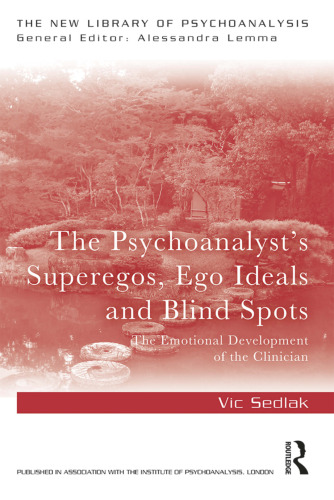 The Psychoanalyst’s Superegos, Ego Ideals and Blind Spots: The Emotional Development of the Clinician