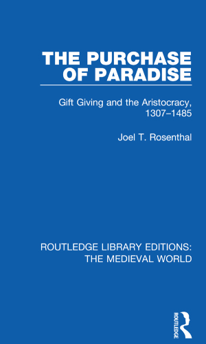 The Purchase of Paradise: Gift Giving and the Aristocracy, 1307–1485 (Routledge Library Editions: The Medieval World)