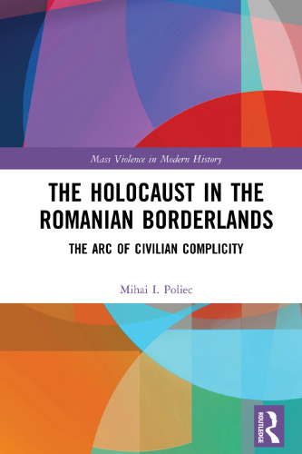 The Holocaust in the Romanian Borderlands: The Arc of Civilian Complicity