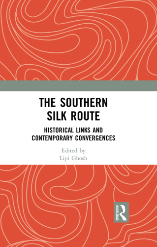 The Southern Silk Route: Historical Links and Contemporary Convergences