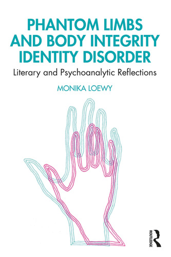 Phantom Limbs and Body Integrity Identity Disorder: Literary and Psychoanalytic Reflections