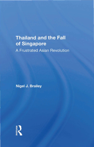 Thailand And The Fall Of Singapore: A Frustrated Asian Revolution