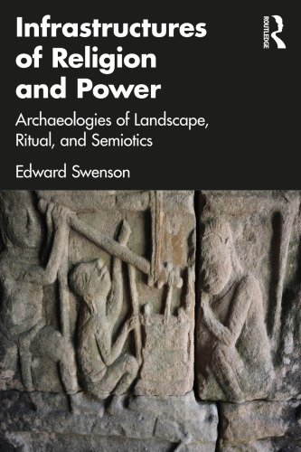 Infrastructures of Religion and Power: Archaeologies of Landscape, Ritual, and Semiotics