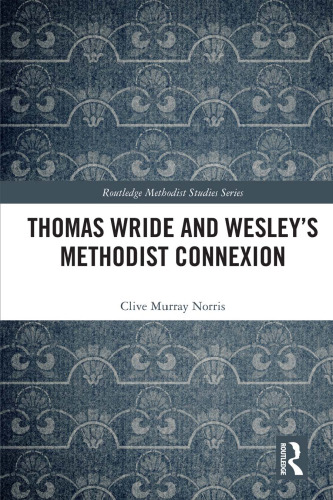 Thomas Wride and Wesley’s Methodist Connexion (Routledge Methodist Studies Series)