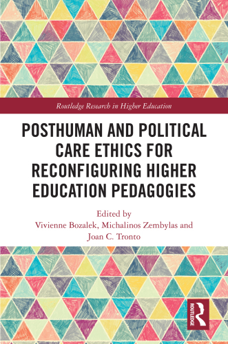 Posthuman and Political Care Ethics for Reconfiguring Higher Education Pedagogies (Routledge Research in Higher Education)
