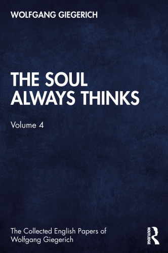 The Soul Always Thinks (The Collected English Papers of Wolfgang Giegerich)