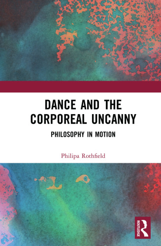 Dance and the Corporeal Uncanny: Philosophy in Motion