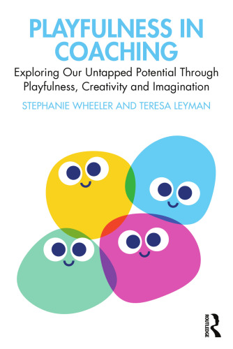 Playfulness in Coaching: Exploring Our Untapped Potential Through Playfulness, Creativity and Imagination