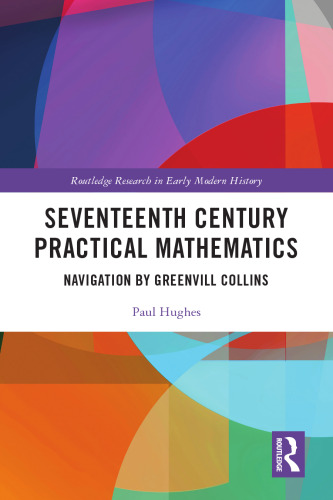 Seventeenth Century Practical Mathematics: Navigation by Greenvill Collins