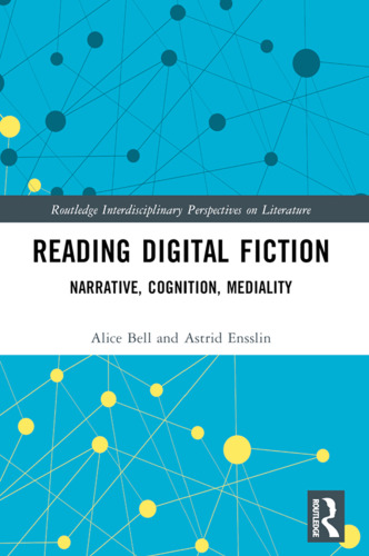 Reading Digital Fiction: Narrative, Cognition, Mediality