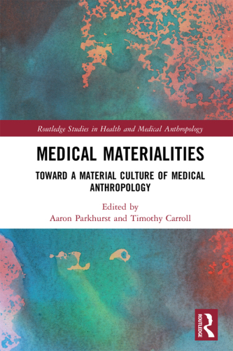 Medical Materialities: Toward a Material Culture of Medical Anthropology