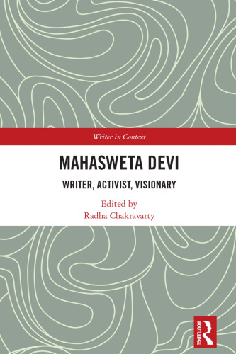 Mahasweta Devi: Writer, Activist, Visionary (Writer in Context)
