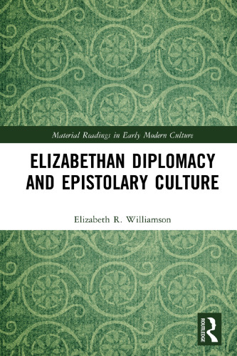 Elizabethan Diplomacy and Epistolary Culture (Material Readings in Early Modern Culture)