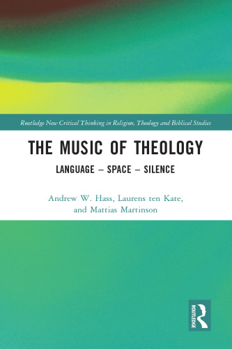 The Music of Theology: Language – Space – Silence (Routledge New Critical Thinking in Religion, Theology and Biblical Studies)