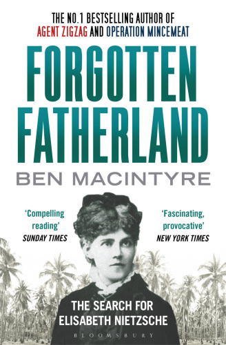 Forgotten Fatherland: The Search for Elisabeth Nietzsche