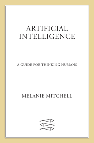 Artificial Intelligence: A Guide for Thinking Humans