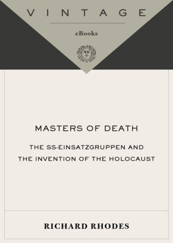 Masters of Death: The SS-Einsatzgruppen and the Invention of the Holocaust
