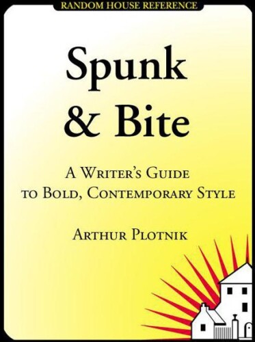 Spunk & Bite: A Writer’s Guide to Punchier, More Engaging Language & Style