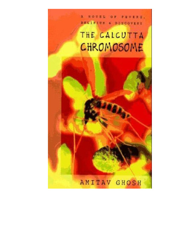 The Calcutta Chromosome: A Novel of Fevers, Delirium & Discovery