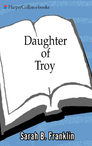 Daughter of Troy: A Magnificent Saga of Courage, Betrayal, Devotion, and Destiny